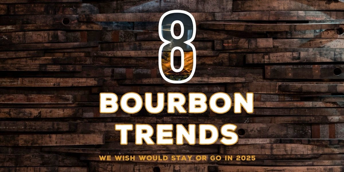 8 Bourbon Trends We Want Gone (or to Stay) in 2025